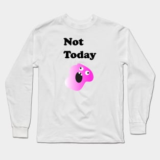 Not Today Sarcastic Long Sleeve T-Shirt